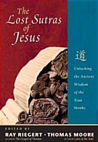 The Lost Sutras of Jesus: Unlocking the Ancient Wisdom of the Xian Monks (Paperback)