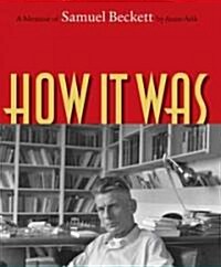 How It Was: A Memoir of Samuel Beckett (Hardcover)