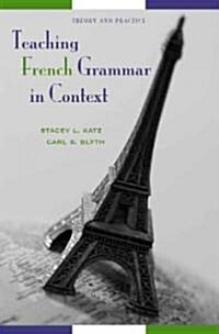 Teaching French Grammar in Context: Theory and Practice (Paperback)