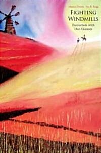 Fighting Windmills: Encounters with Don Quixote (Hardcover)