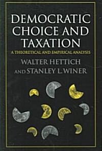 Democratic Choice and Taxation : A Theoretical and Empirical Analysis (Paperback)