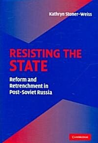 Resisting the State : Reform and Retrenchment in Post-soviet Russia (Hardcover)