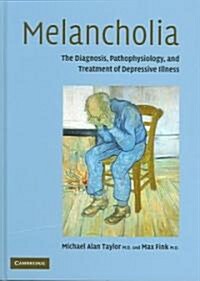 Melancholia : The Diagnosis, Pathophysiology and Treatment of Depressive Illness (Hardcover)