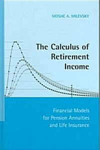 The Calculus of Retirement Income : Financial Models for Pension Annuities and Life Insurance (Hardcover)