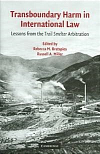 Transboundary Harm in International Law : Lessons from the Trail Smelter Arbitration (Hardcover)