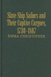 Slave Ship Sailors and Their Captive Cargoes, 1730-1807 (Hardcover)