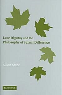 Luce Irigaray and the Philosophy of Sexual Difference (Hardcover)
