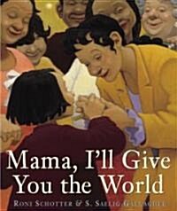Mama, Ill Give You the World (Hardcover)