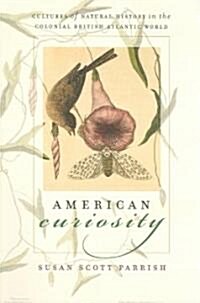 American Curiosity: Cultures of Natural History in the Colonial British Atlantic World (Paperback)