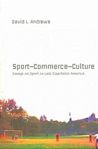 Sport--Commerce--Culture: Essays on Sport in Late Capitalist America (Paperback)
