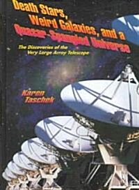 Death Stars, Weird Galaxies, and a Quasar-Spangled Universe: The Discoveries of the Very Large Array Telescope (Hardcover)