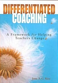 Differentiated Coaching: A Framework for Helping Teachers Change (Paperback)