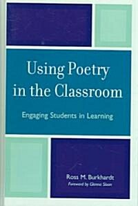 Using Poetry in the Classroom: Engaging Students in Learning (Hardcover)