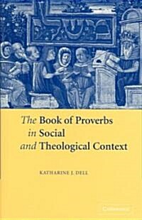 The Book of Proverbs in Social and Theological Context (Hardcover)