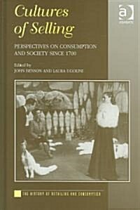 Cultures of Selling : Perspectives on Consumption and Society Since 1700 (Hardcover)