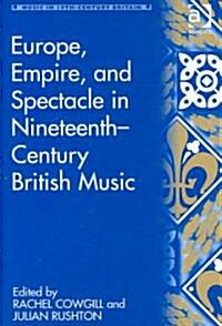 Europe, Empire, and Spectacle in Nineteenth-Century British Music (Hardcover)