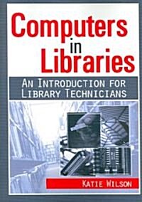 Computers in Libraries: An Introduction for Library Technicians (Paperback)