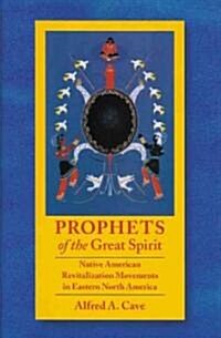 Prophets of the Great Spirit: Native American Revitalization Movements in Eastern North America (Hardcover)