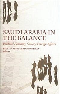 Saudi Arabia in the Balance: Political Economy, Society, Foreign Affairs (Hardcover)