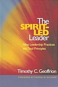 The Spirit-Led Leader: Nine Leadership Practices and Soul Principles (Paperback)