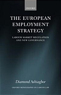 The European Employment Strategy : Labour Market Regulation and New Governance (Hardcover)