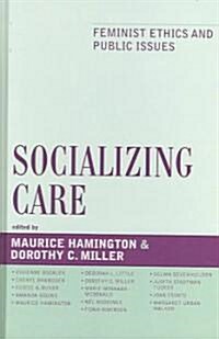 Socializing Care: Feminist Ethics and Public Issues (Hardcover)