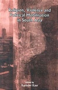 Religion, Violence And Political Mobilisation in South Asia (Paperback)