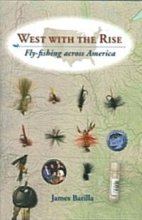 West with the Rise: Fly-Fishing Across America (Hardcover)