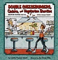 Double Cheeseburgers, Quiche, and Vegetarian Burritos: American Cooking from the 1920s Through Today (Hardcover)