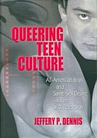 Queering Teen Culture: All-American Boys and Same-Sex Desire in Film and Television (Hardcover)