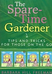 The Spare-Time Gardener: Tips and Tricks for Those on the Go (Paperback)