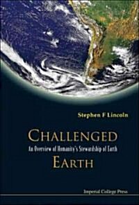 Challenged Earth: An Overview Of Humanitys Stewardship Of Earth (Hardcover)