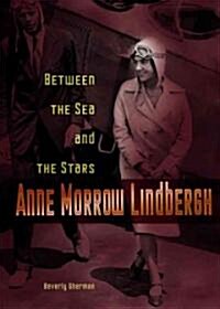 Anne Morrow Lindbergh: Between the Sea and the Stars (Library Binding)