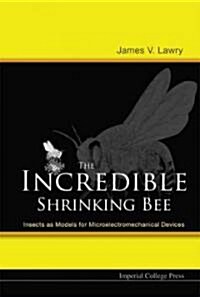 Incredible Shrinking Bee, The: Insects As Models For Microelectromechanical Devices (Hardcover)