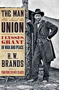 The Man Who Saved the Union: Ulysses Grant in War and Peace (Audio CD)