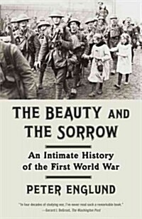 The Beauty and the Sorrow: An Intimate History of the First World War (Paperback)