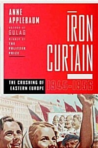 Iron Curtain: The Crushing of Eastern Europe, 1944-1956 (Hardcover)