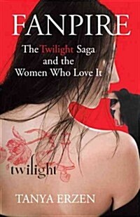 Fanpire: The Twilight Saga and the Women Who Love It (Hardcover)