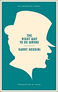The Right Way to Do Wrong: A Unique Selection of Writings by Historys Greatest Escape Artist (Paperback)