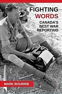 Fighting Words: Canadas Best War Reporting (Paperback)