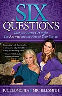 The Six Questions: That You Better Get Right, the Answers Are the Keys to Your Success (Paperback)