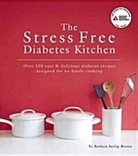 The Stress Free Diabetes Kitchen: Over 140 Easy & Delicious Diabetes Recipes Designed for No-Hassle Cooking (Paperback)
