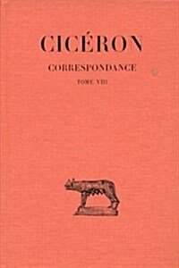 Ciceron, Correspondance: Tome VIII: Lettres DLXXXVII-DCCVI (Mars 45 - Aout 45 Avant J.-C.) (Paperback)