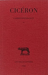 Ciceron, Correspondance: Tome IX: Lettres DCCVII-DCCCIII (Septembre 45 - Aout 45 Avant J.-C.) (Paperback)