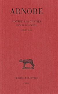 Arnobe, Contre Les Gentils: Tome VI: Livres VI-VII (Paperback)