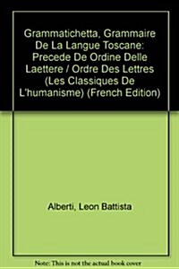 Grammatichetta. Grammaire de La Langue Toscane.: Precede de Ordine Delle Laettere / Ordre Des Lettres (Paperback)