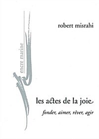 Les Actes de la Joie, Fonder, Aimer, Rever, Agir (Paperback)