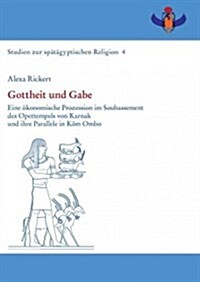 Gottheit Und Gabe: Eine Okonomische Prozession Im Soubassement Des Opettempels Von Karnak Und Ihre Parallele in Kom Ombo (Hardcover)
