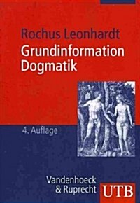 Grundinformation Dogmatik: Ein Lehr- Und Arbeitsbuch Fur Das Studium Der Theologie (Paperback)