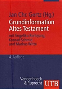 Grundinformation Altes Testament: Eine Einfuhrung in Literatur, Religion Und Geschichte Des Alten Testaments (Paperback)